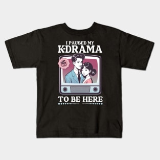 I Paused My K-Drama To Be Here Kids T-Shirt